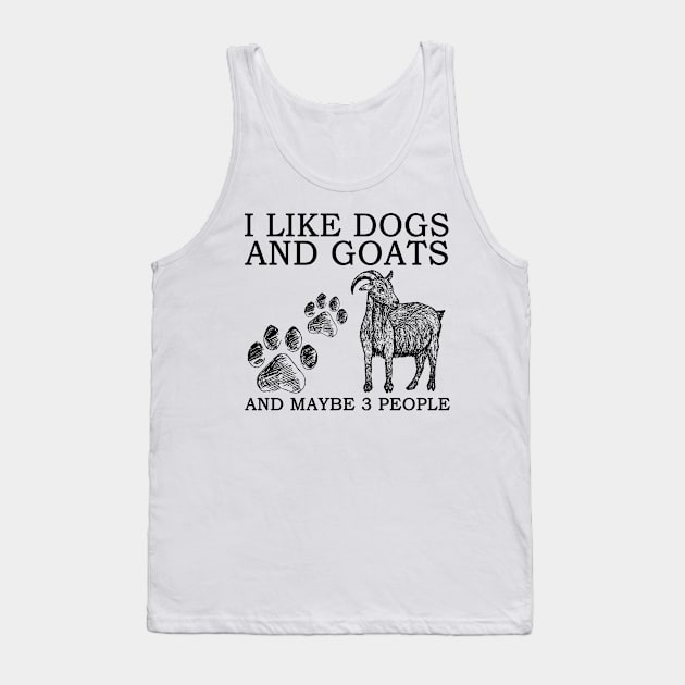 I Like Dogs And Goats And Maybe 3 People Tank Top by Jenna Lyannion